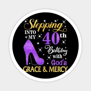 Stepping Into My 40th Birthday With God's Grace & Mercy Bday Magnet